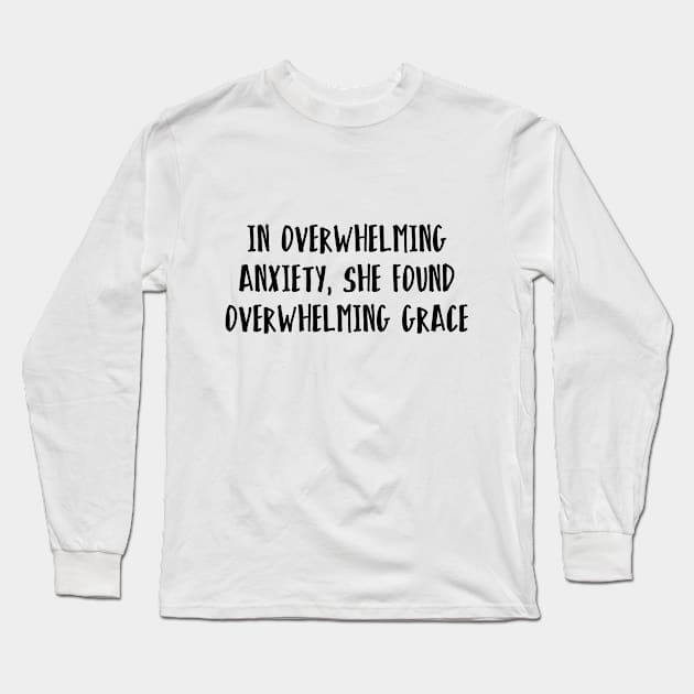 In overwhelming anxiety, she found overwhelming grace Long Sleeve T-Shirt by Dhynzz